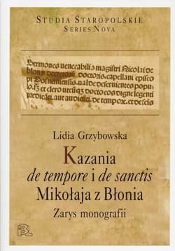 Kazania de tempore i de sanctis Mikołaja z Błonia Zarys monografii - Lidia Grzybowska
