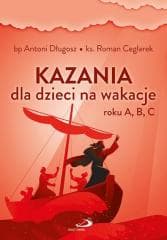 Kazania dla dzieci na wakacje roku A, B, C - bp Antoni Długosz ks. Roman Ceglarek