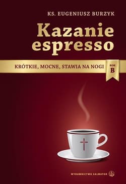 Kazanie espresso Rok B Krótkie, mocne, stawia na nogi - Eugeniusz Burzyk