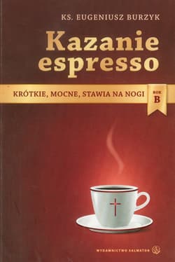 Kazanie espresso Rok B Krótkie, mocne, stawia na nogi - Eugeniusz Burzyk