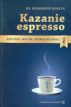 Kazanie espresso Rok C Krótkie, mocne, stawia na nogi - Eugeniusz Burzyk