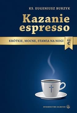 Kazanie espresso Rok C Krótkie, mocne, stawia na nogi - Eugeniusz Burzyk