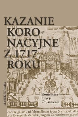 Kazanie koronacyjne z 1717 roku Komentarz Edycja Objaśnienia