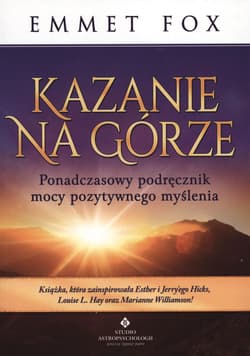 Kazanie na Górze Ponadczasowy podręcznik mocy pozytywnego myślenia - Emmet Fox