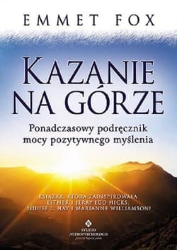 Kazanie na Górze Ponadczasowy podręcznik mocy pozytywnego myślenia - Emmet Fox