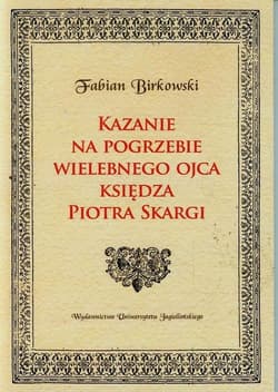 Kazanie na pogrzebie wielebnego ojca księdza Piotra Skargi