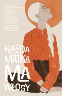 Każda matka ma włosy - Praca zbiorowa
