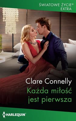 Każda miłość jest pierwsza - Clare Connelly