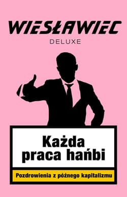 Każda praca hańbi. Pozdrowienia z późnego kapitalizmu - ebook