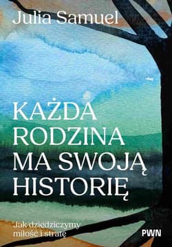 Każda rodzina ma swoją historię Jak dziedziczymy miłość i stratę - Samuel Julia