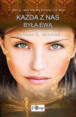 Każda z nas była Ewą. Odkryj, jaką kobietą stworzył cię Bóg - Colleen Mitchell