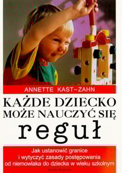 Każde dziecko może nauczyć się reguł - Annette Kast-Zahn
