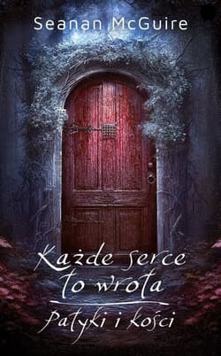 Każde serce to wrota / Patyki i kości - McGuire Seanan