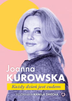 Każdy dzień jest cudem - ebook - Joanna Kurowska