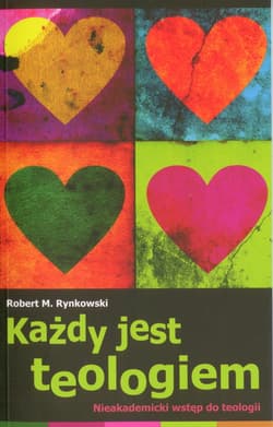 Każdy jest teologiem. Nieakademicki wstęp do teologii - Robert M. Rynkowski