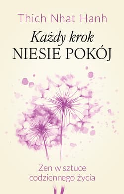 Każdy krok niesie pokój Zen w sztuce codziennego życia - ebook - Tchich Nhat Hanh