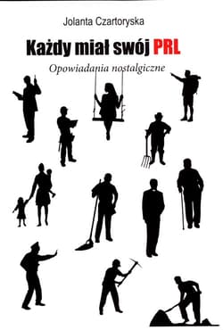 Każdy miał swój PRL Opowiadania nostalgiczne