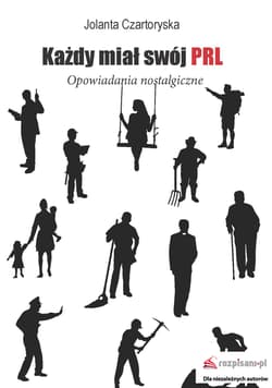 Każdy miał swój PRL Opowiadania nostalgiczne - Jolanta Czartoryska