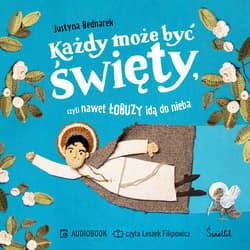 Każdy może być święty, czyli nawet łobuzy idą do nieba - audiobook - Justyna Bednarek