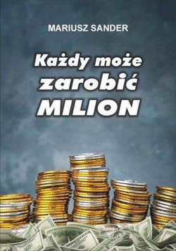 Każdy może zarobić milion - Mariusz Sander