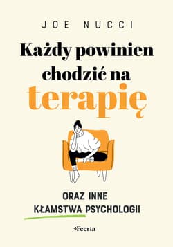 Każdy powinien chodzić na terapię oraz inne kłamstwa psychologii - ebook