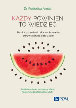 Każdy powinien to wiedzieć. Nauka o żywieniu.. - Federica Amati, Błażejewska-Stuhr Katarzyna