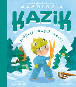 Kazik próbuje nowych rzeczy - Aleksandra Belta-Iwacz