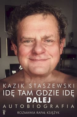 Kazik Staszewski. Idę tam gdzie idę. Dalej. Autobiografia - Kazik  Staszewski, Rafał  Księżyk