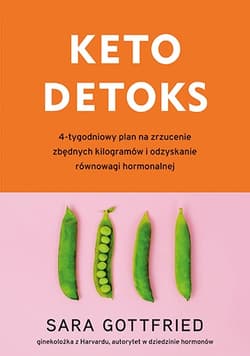 Keto detoks. 4-tygodniowy plan na zrzucenie zbędnych kilogramów i odzyskanie równowagi hormonalnej - Sara Gottfried