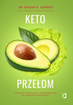 Keto przełom. Jak czerpać więcej korzyści z diety ketogenicznej bez odmawiania sobie jedzenia - Gundry Steven R.