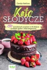 Keto słodycze. 150 sprawdzonych przepisów na fit.. - Carolyn Ketchum