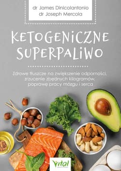 Ketogeniczne superpaliwo - Joseph Mercola, DiNicolantonio James