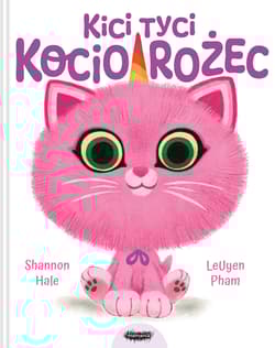 Kici tyci kociorożec - Shannon Hale, Pham LeUyen