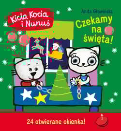 Kicia Kocia i Nunuś. Czekamy na święta! Kalendarz adwentowy z zadaniami - Anita Głowińska