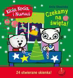 Kicia Kocia i Nunuś. Czekamy na święta! Kalendarz adwentowy z zadaniami - Anita Głowińska