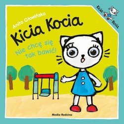 Kicia Kocia Nie chcę się tak bawić - Anita Głowińska