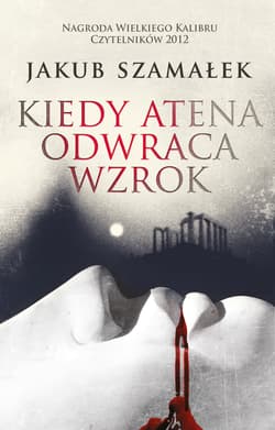 Kiedy Atena odwraca wzrok - Jakub Szamałek
