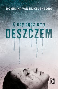 Kiedy będziemy deszczem - Dominika Eijkelenborg