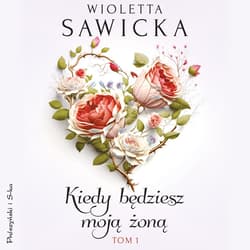 Kiedy będziesz moją żoną. Tom 1 - audiobook - Wioletta Sawicka