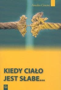 Kiedy ciało jest słabe Rozpoznanie powołania wobec niedojrzałości i patologii rozwoju afektywno-seksualnego - Amedeo Cencini