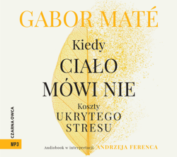 Kiedy ciało mówi nie - audiobook - Mate Gabor