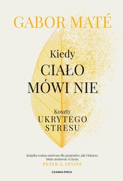 Kiedy ciało mówi nie Koszty ukrytego stresu - Mate Gabor