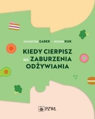 Kiedy cierpisz na zaburzenia odżywiania - Katarzyna Gaber, Bogna Kuk