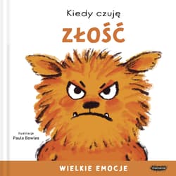 Kiedy czuję złość. Wielkie emocje - Zofia  Raczek
