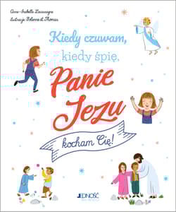 Kiedy czuwam kiedy śpię Panie Jezu kocham Cię! - Anne-Isabelle Lacassagne