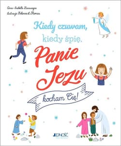 Kiedy czuwam kiedy śpię Panie Jezu kocham Cię! - Anne-Isabelle Lacassagne