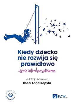 Kiedy dziecko nie rozwija się prawidłowo. Ujęcie interdyscyplinarne - Ilona Anna Kopyta