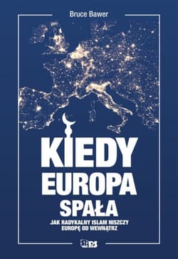 Kiedy Europa spała. Jak radykalny islam niszczy Europę od środka - Bruce Bawer