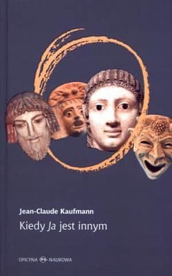 Kiedy Ja jest innym Dlaczego i jak coś się w nas zmienia - Jean-Claude Kaufmann