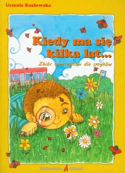 Kiedy ma się kilka lat Zbiór wierszyków dla smyków - Urszula Kozłowska